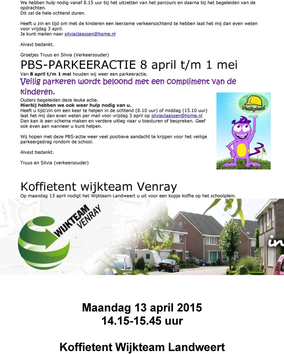 Groetjes Truus en Silvia (Verkeersouder) PBS-PARKEERACTIE 8 april t/m 1 mei Van 8 april t/m 1 mei houden wij weer een parkeeractie. Veilig parkeren wordt beloond met een compliment van de kinderen.