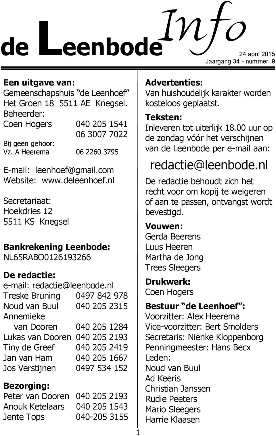 nl Secretariaat: Hoekdries 12 5511 KS Knegsel Bankrekening Leenbode: NL65RABO0126193266 De redactie: e-mail: redactie@leenbode.