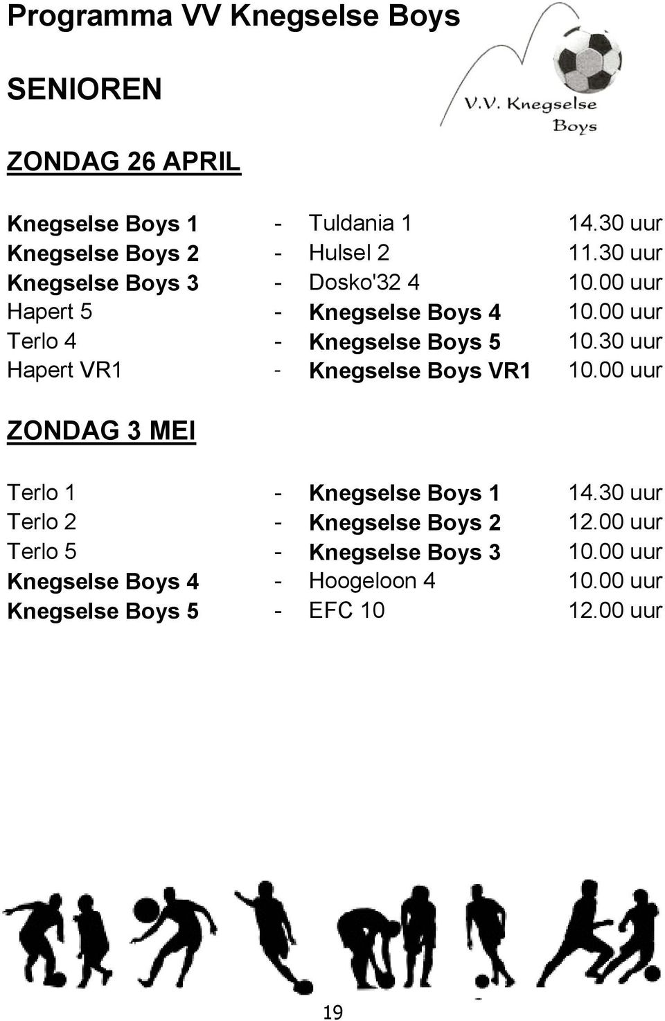 00 uur Terlo 4 - Knegselse Boys 5 10.30 uur Hapert VR1 - Knegselse Boys VR1 10.