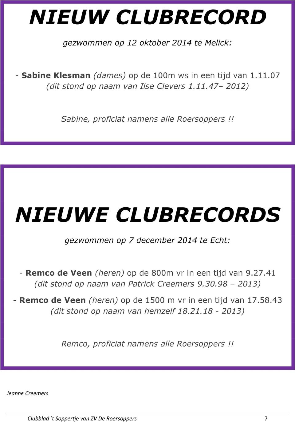 ! NIEUWE CLUBRECORDS gezwommen op 7 december 2014 te Echt: - Remco de Veen (heren) op de 800m vr in een tijd van 9.27.