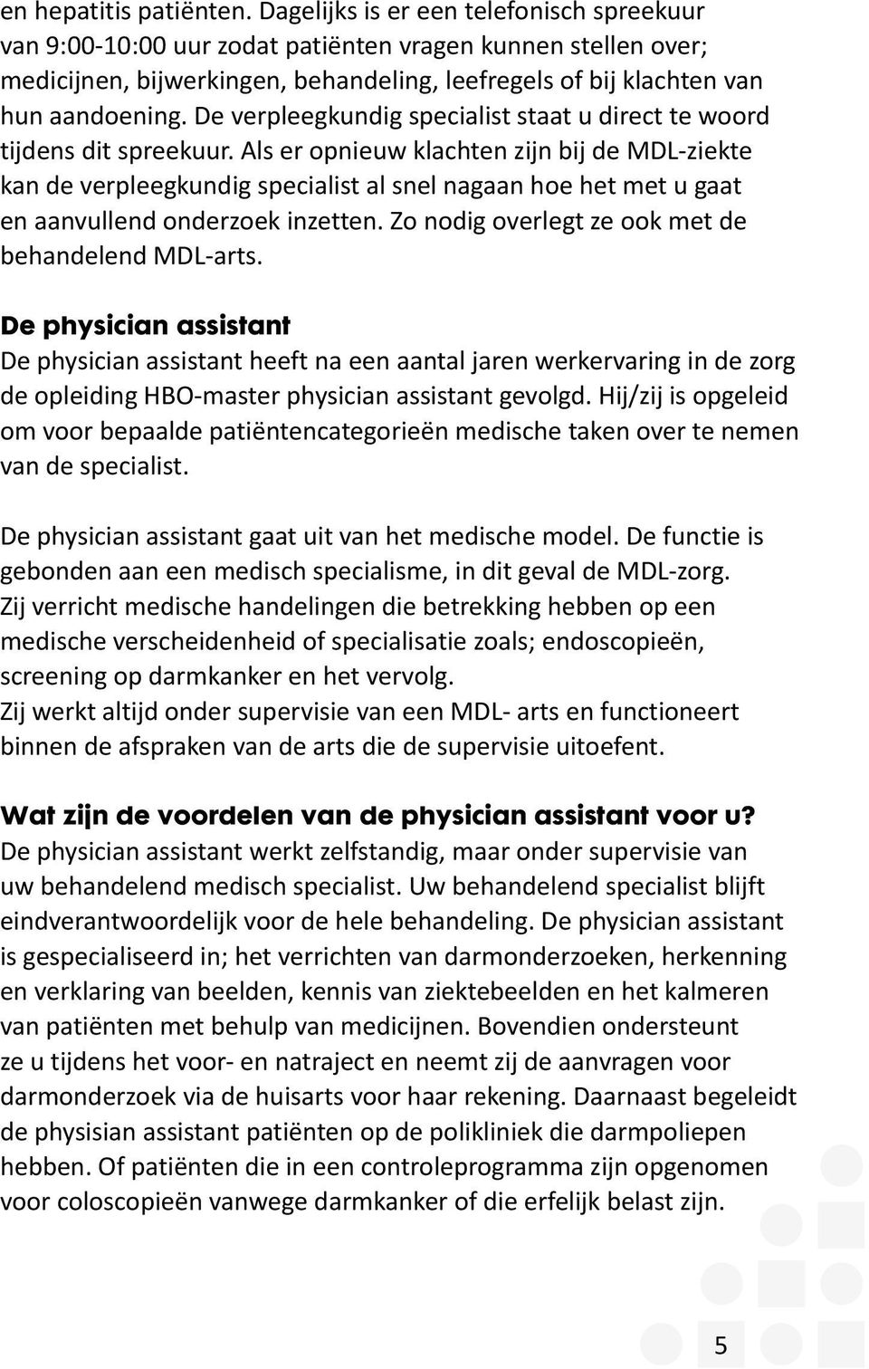 De verpleegkundig specialist staat u direct te woord tijdens dit spreekuur.