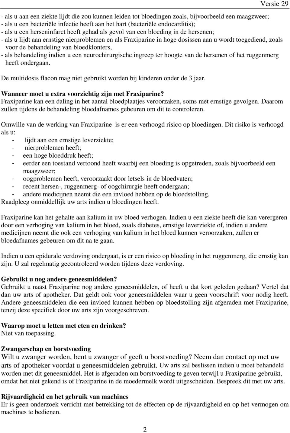 van bloedklonters, - als behandeling indien u een neurochirurgische ingreep ter hoogte van de hersenen of het ruggenmerg heeft ondergaan.