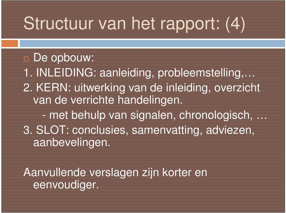 KERN: uitwerking van de inleiding, overzicht van de verrichte handelingen.