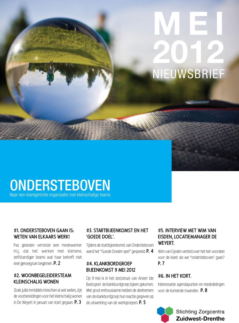 Woonbegeleidersteam Kleinschalig wonen Zoals jullie inmiddels misschien al wel weten, zijn de voorbereidingen voor het kleinschalig wonen in De Weyert in januari van start gegaan. P. 3 #3.