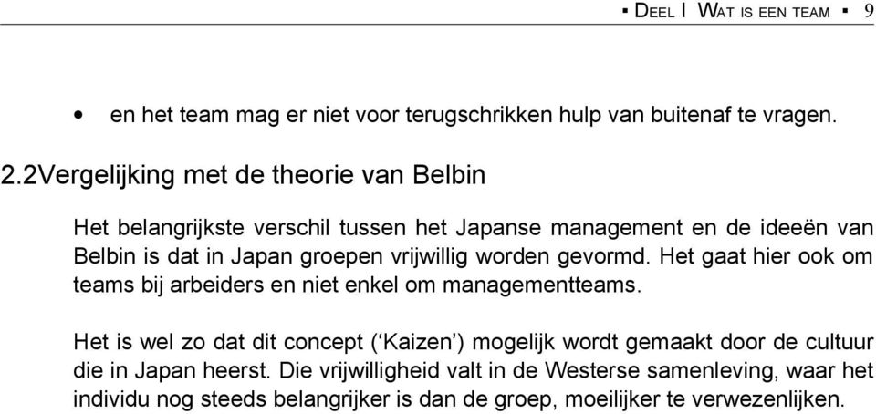 vrijwillig worden gevormd. Het gaat hier ook om teams bij arbeiders en niet enkel om managementteams.