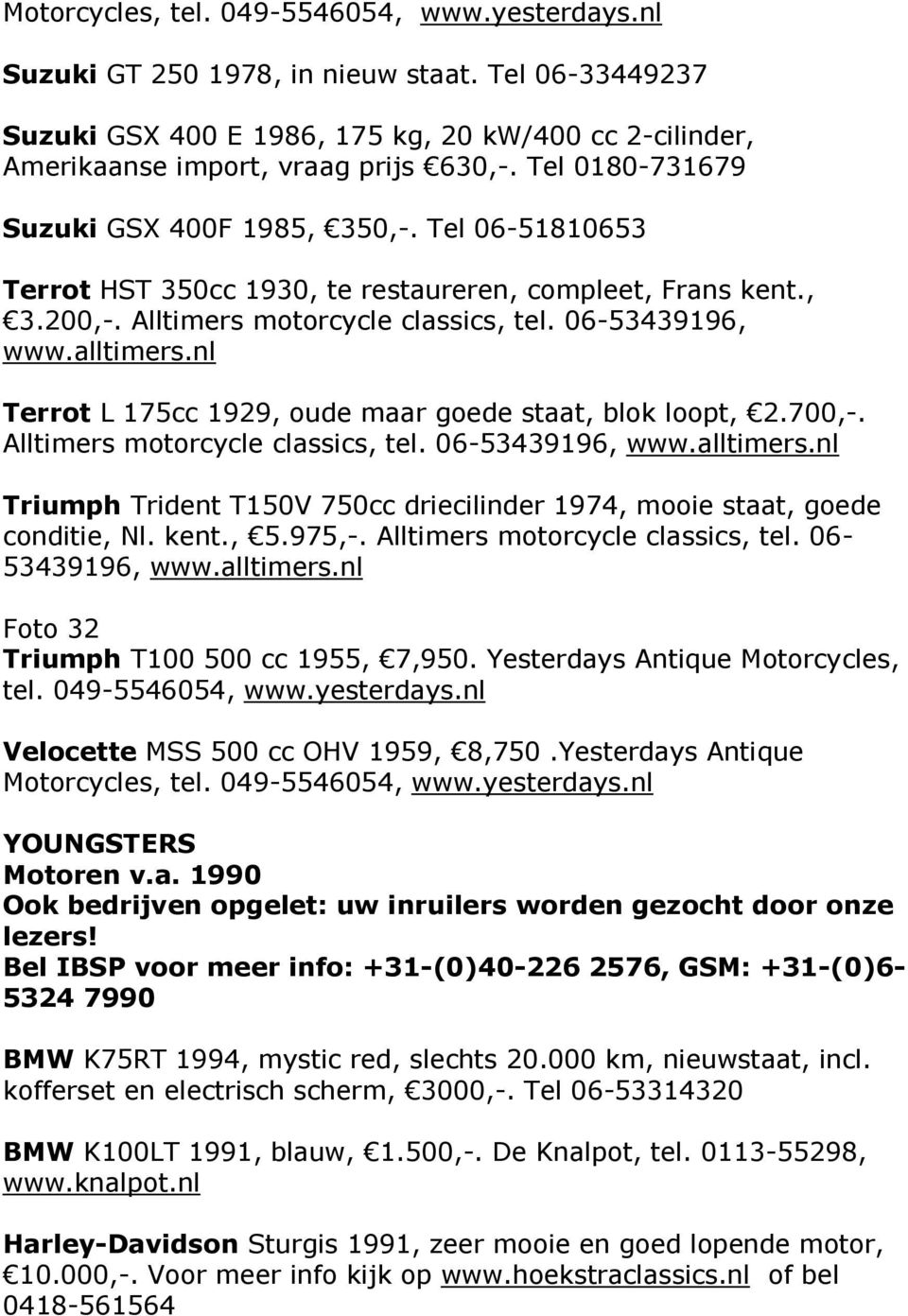Alltimers motorcycle classics, tel. 06-53439196, Triumph Trident T150V 750cc driecilinder 1974, mooie staat, goede conditie, Nl. kent., 5.975,-. Alltimers motorcycle classics, tel.
