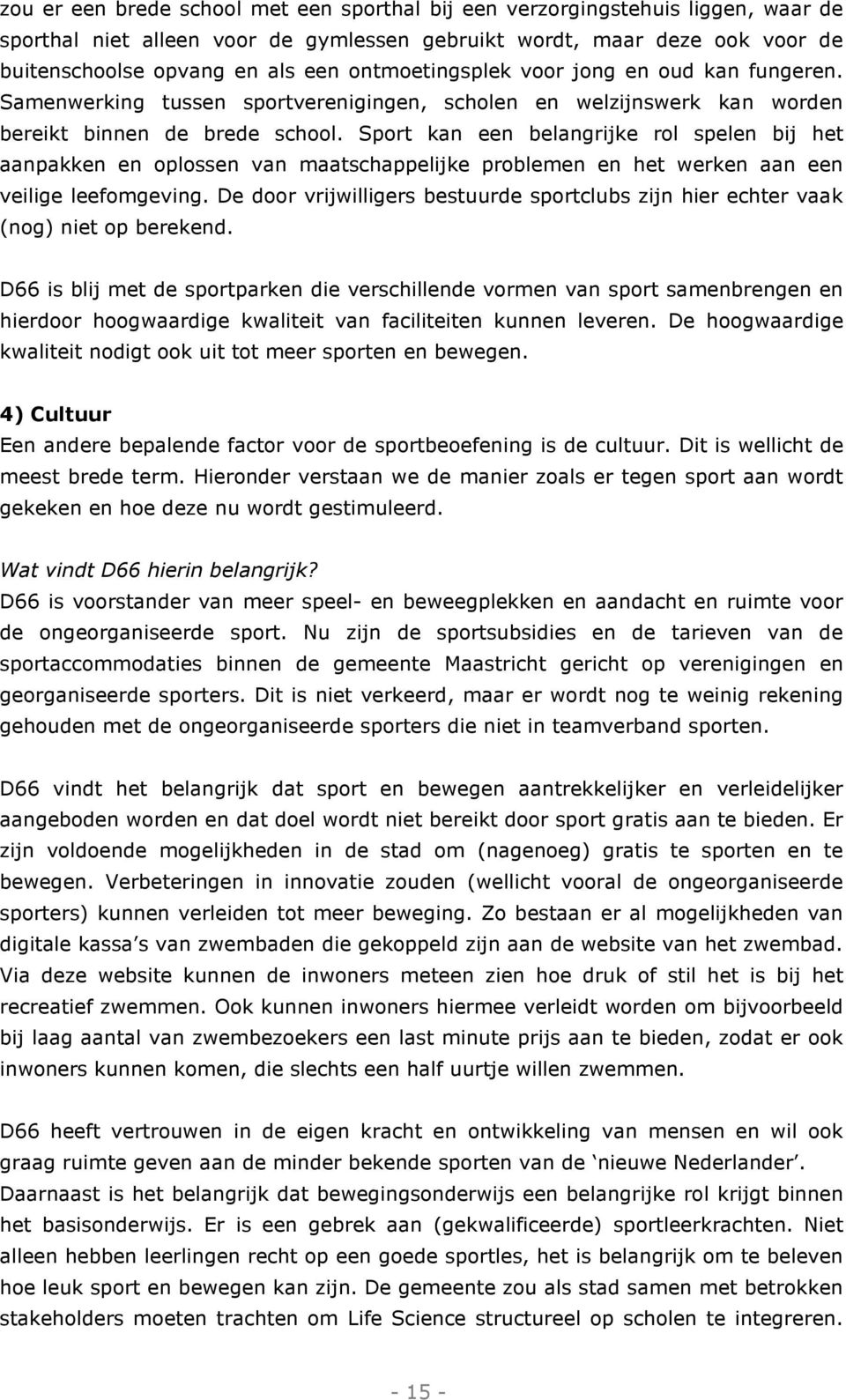 Sport kan een belangrijke rol spelen bij het aanpakken en oplossen van maatschappelijke problemen en het werken aan een veilige leefomgeving.