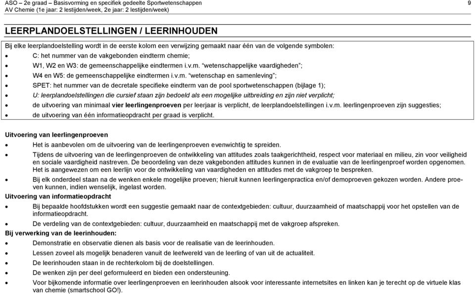 v.m. wetenschap en samenleving ; SPET: het nummer van de decretale specifieke eindterm van de pool sportwetenschappen (bijlage 1); U: leerplandoelstellingen die cursief staan zijn bedoeld als een