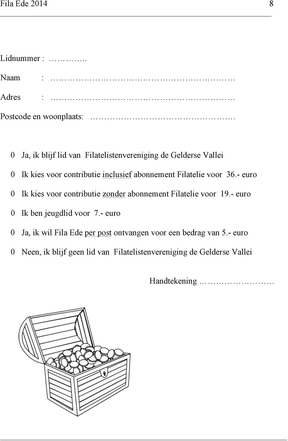 Filatelie voor 36.- euro 0 Ik kies voor contributie zonder abonnement Filatelie voor 19.