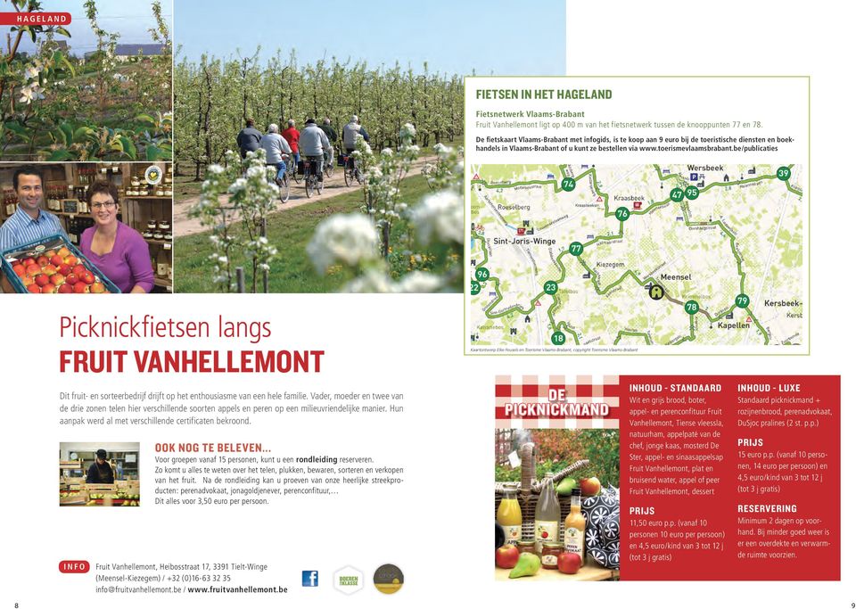 be/publicaties Picknickfietsen langs FRUIT VANHELLEMONT Dit fruit- en sorteerbedrijf drijft op het enthousiasme van een hele familie.