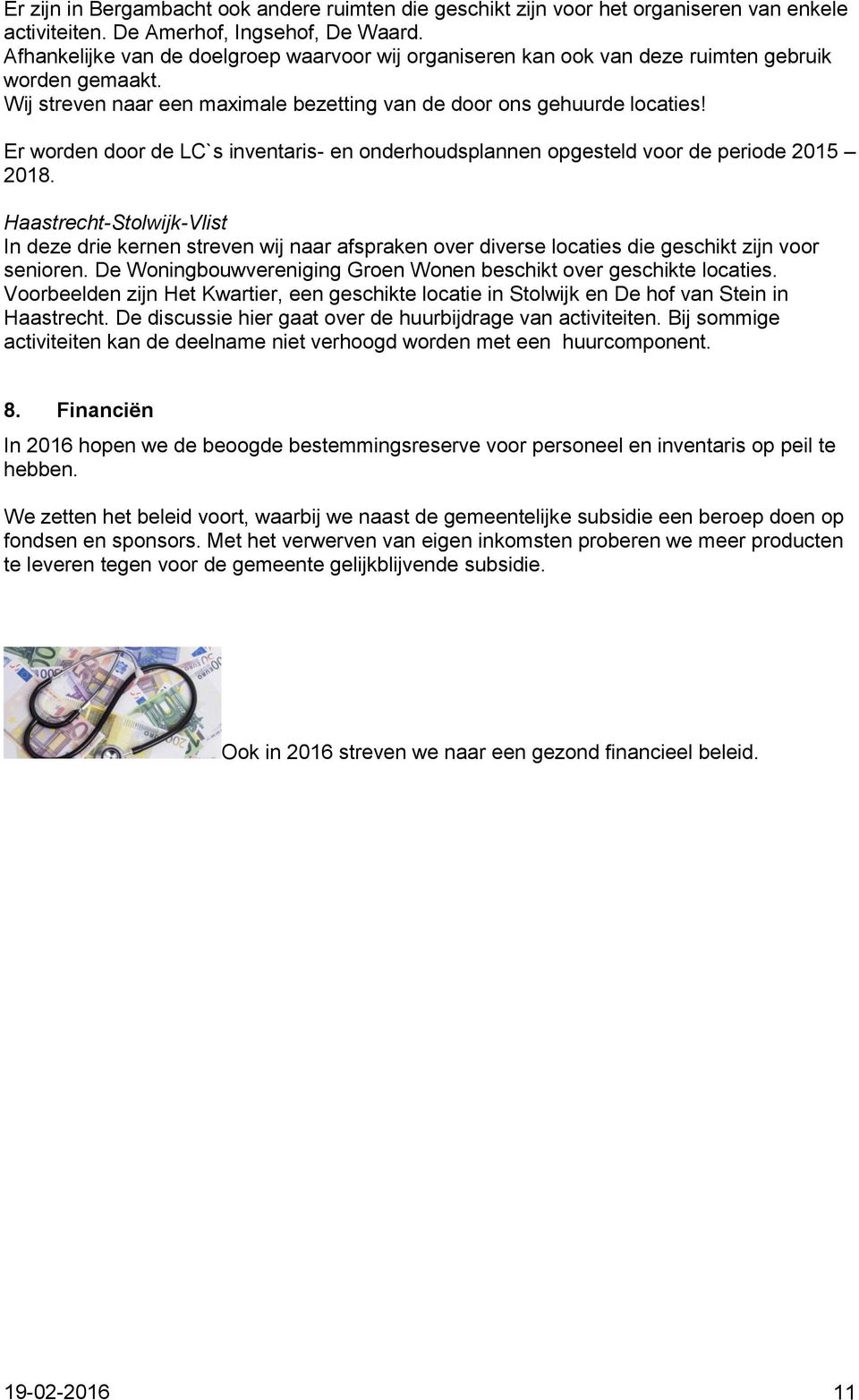 Er worden door de LC`s inventaris- en onderhoudsplannen opgesteld voor de periode 2015 2018.