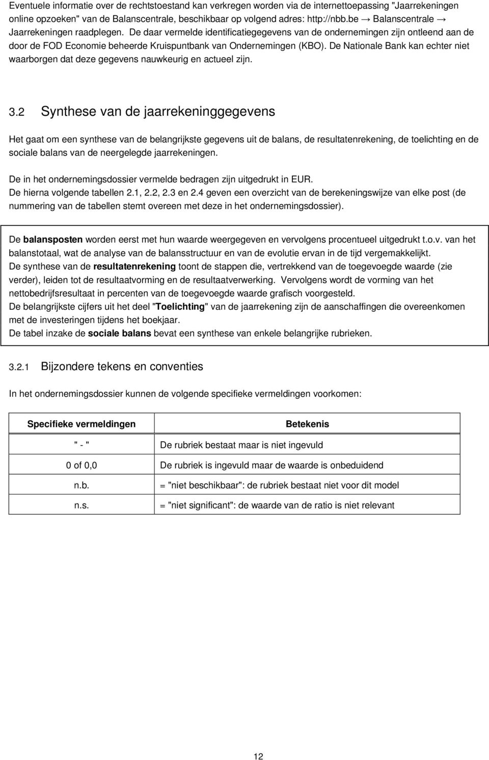 De Nationale Bank kan echter niet waarborgen dat deze gegevens nauwkeurig en actueel zijn. 3.