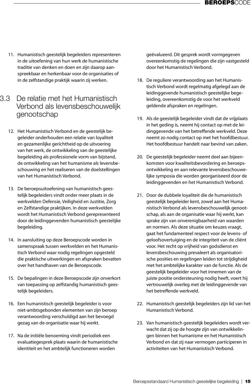 zelfstandige praktijk waarin zij werken. 3.3 de relatie met het Humanistisch Verbond als levensbeschouwelijk genootschap 12.