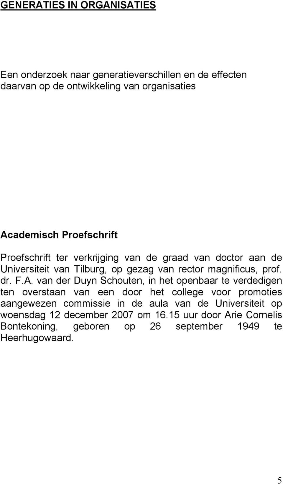 F.A. van der Duyn Schouten, in het openbaar te verdedigen ten overstaan van een door het college voor promoties aangewezen commissie in de