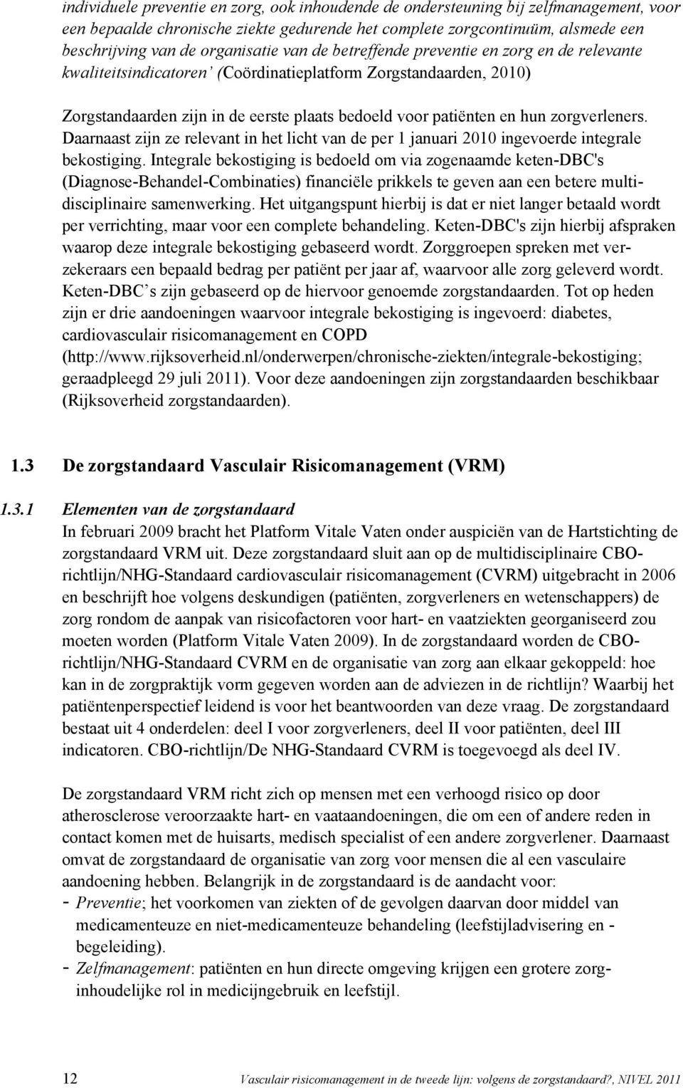 hun zorgverleners. Daarnaast zijn ze relevant in het licht van de per 1 januari 2010 ingevoerde integrale bekostiging.