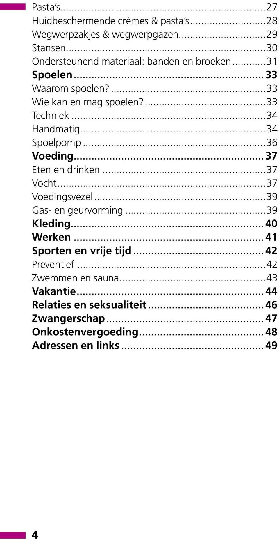 ..34 Spoelpomp...36 Voeding... 37 Eten en drinken...37 Vocht...37 Voedingsvezel...39 Gas- en geurvorming...39 Kleding... 40 Werken.