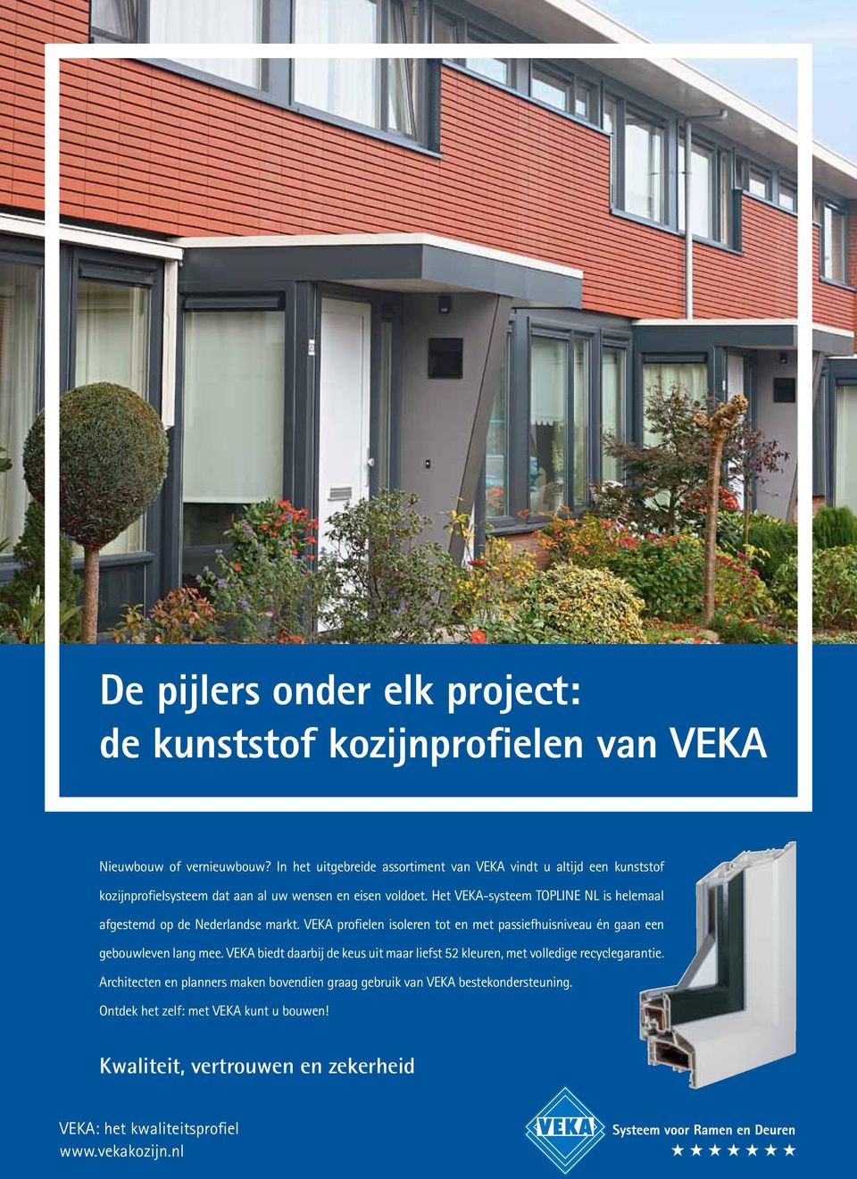 Het VEKA-systeem TOPLINE NL is helemaal afgestemd op de Nederlandse markt. VEKA profielen isoleren tot en met passiefhuisniveau én gaan een gebouwleven lang mee.