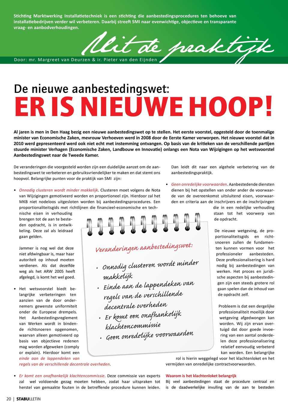 Pieter van den Eijnden De nieuwe aanbestedingswet: Er is nieuwe hoop! Al jaren is men in Den Haag bezig een nieuwe aanbestedingswet op te stellen.
