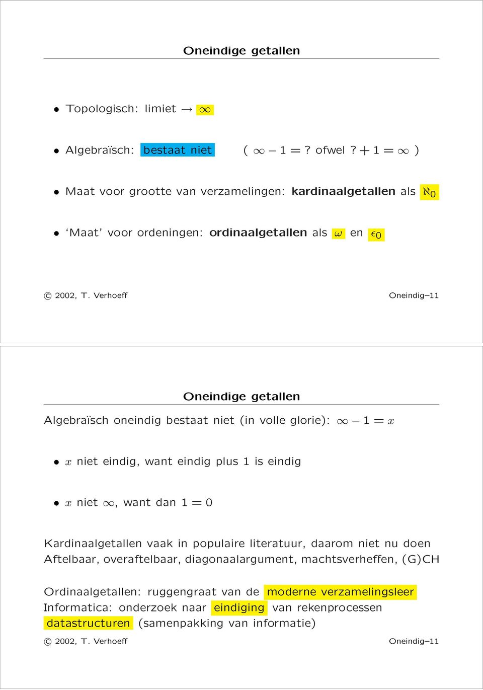 oneindig bestaat niet (in volle glorie): = x x niet eindig, want eindig plus is eindig x niet, want dan = 0 Kardinaalgetallen vaak in populaire literatuur, daarom