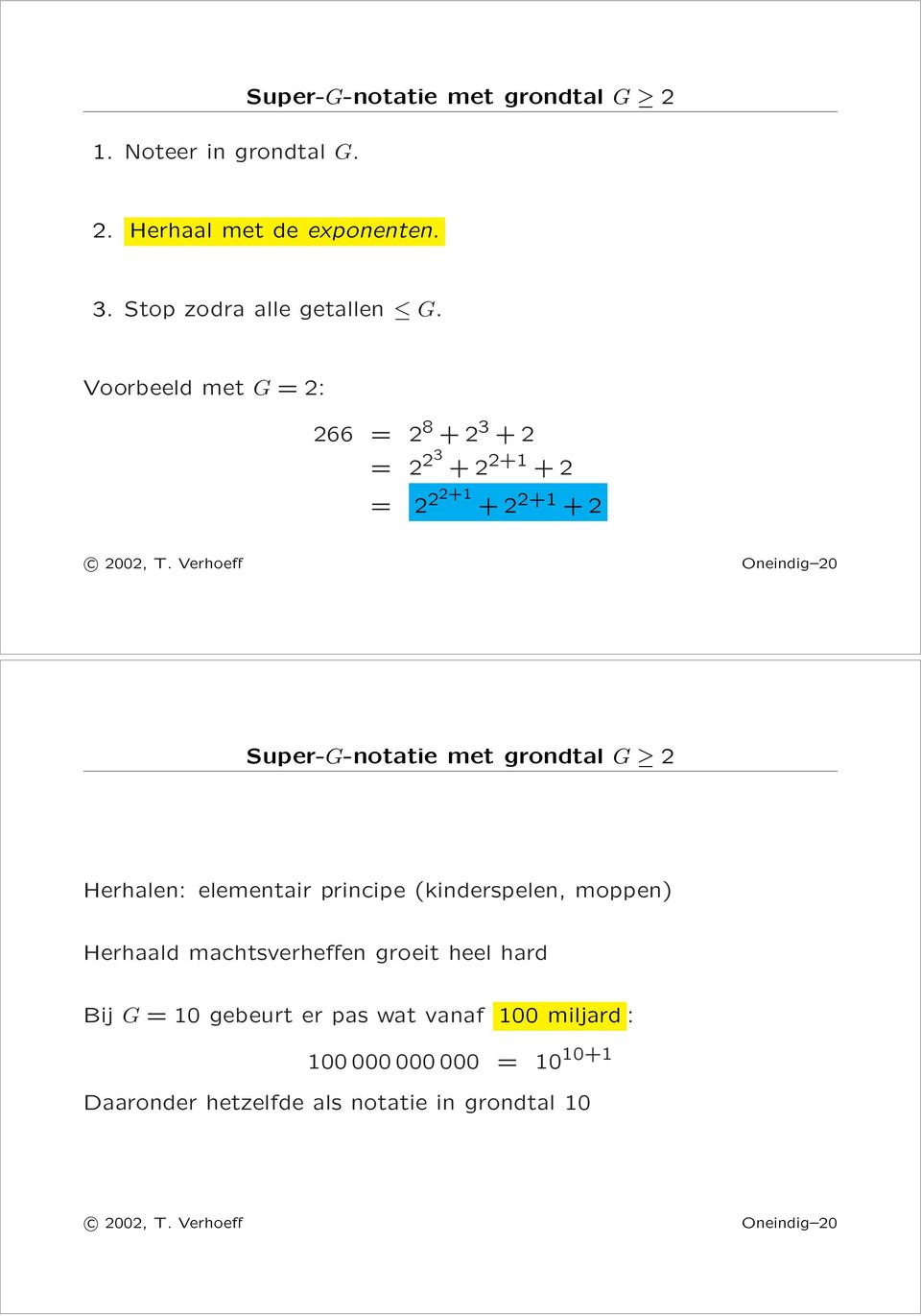 Voorbeeld met G =: 66 = 8 + 3 + = 3 + + + = + + + + Oneindig 0 Super-G-notatie met grondtal G Herhalen: