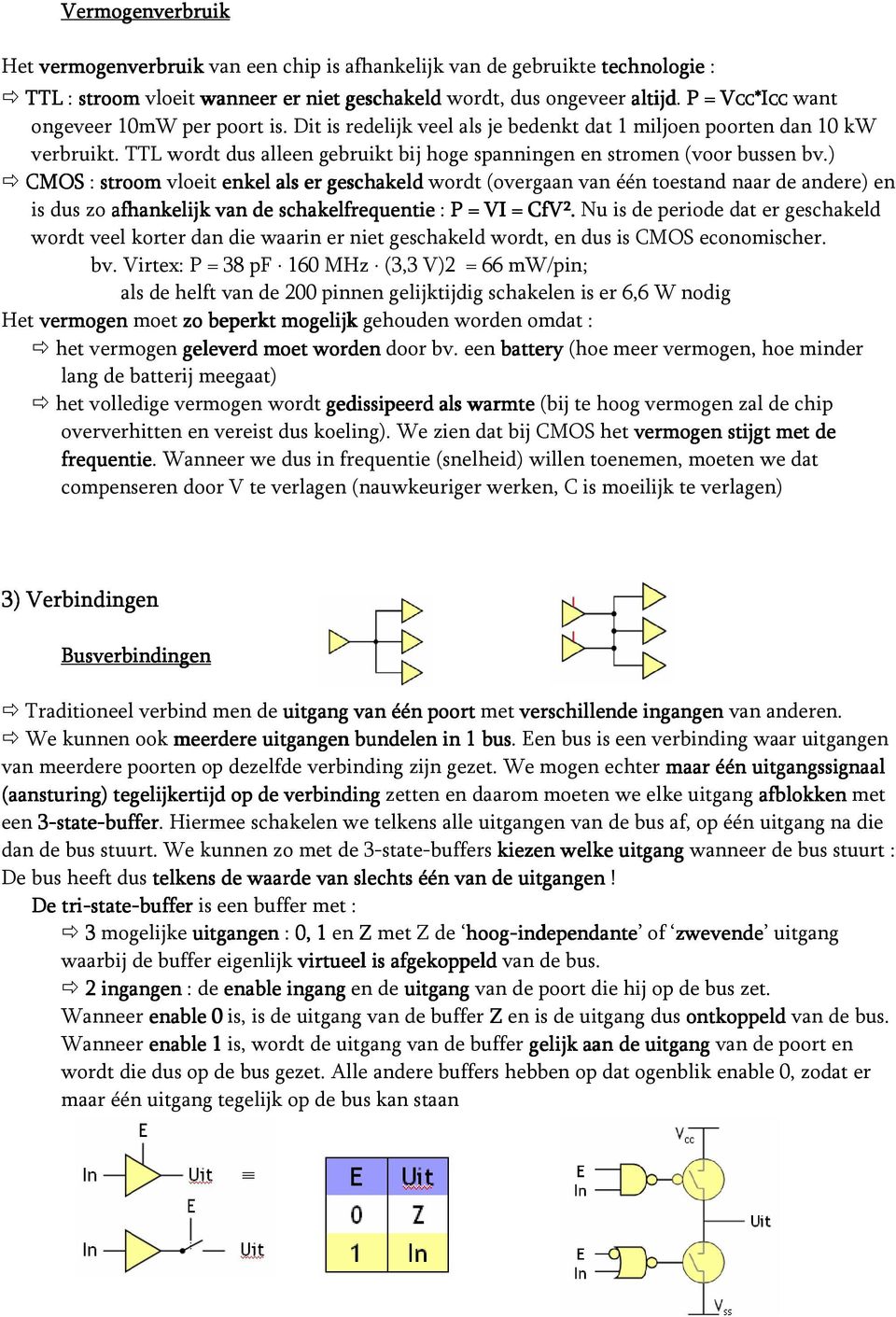 TTL wordt dus alleen gebruikt bij hoge spanningen en stromen (voor bussen bv.