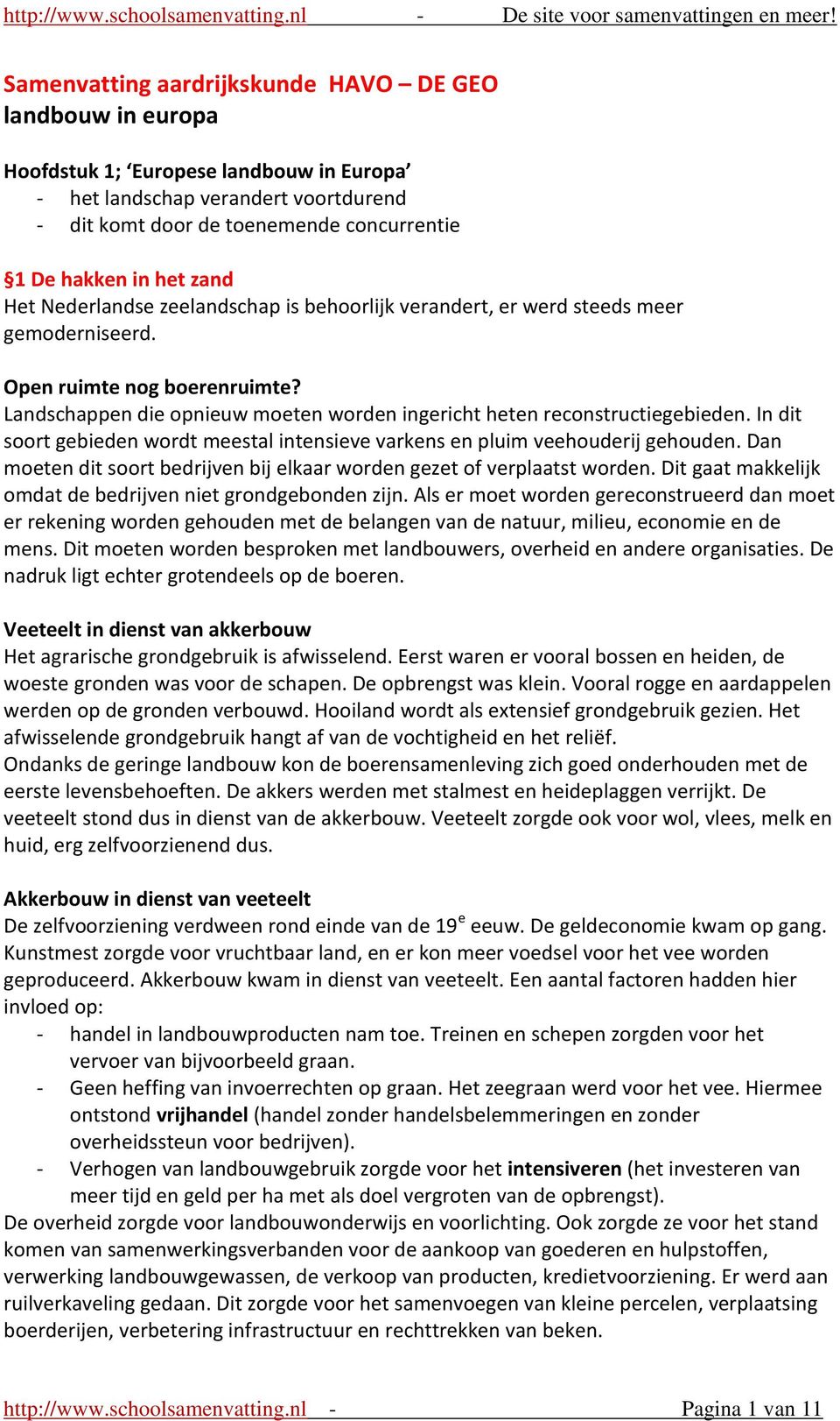 Landschappen die opnieuw moeten worden ingericht heten reconstructiegebieden. In dit soort gebieden wordt meestal intensieve varkens en pluim veehouderij gehouden.