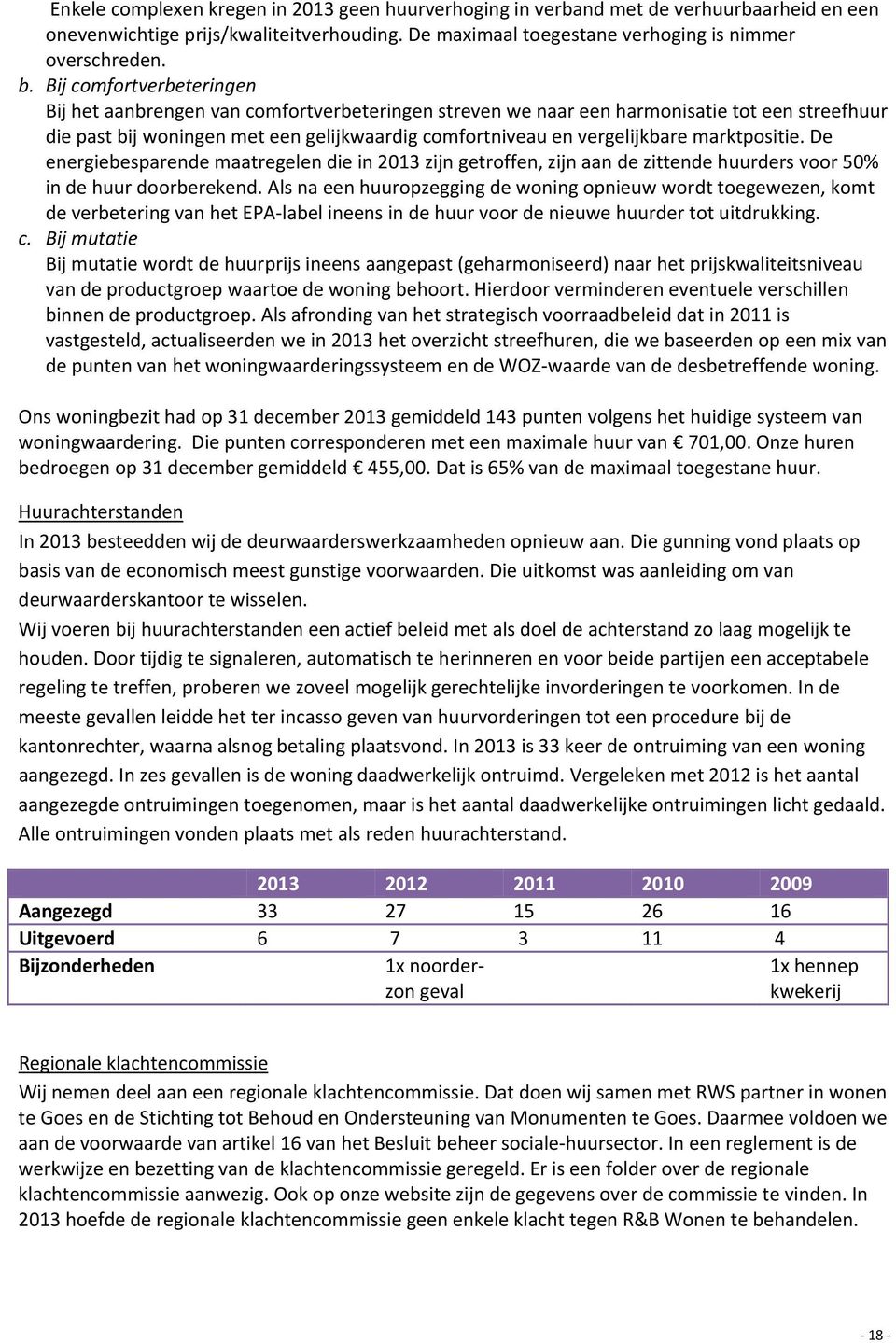 marktpositie. De energiebesparende maatregelen die in 2013 zijn getroffen, zijn aan de zittende huurders voor 50% in de huur doorberekend.