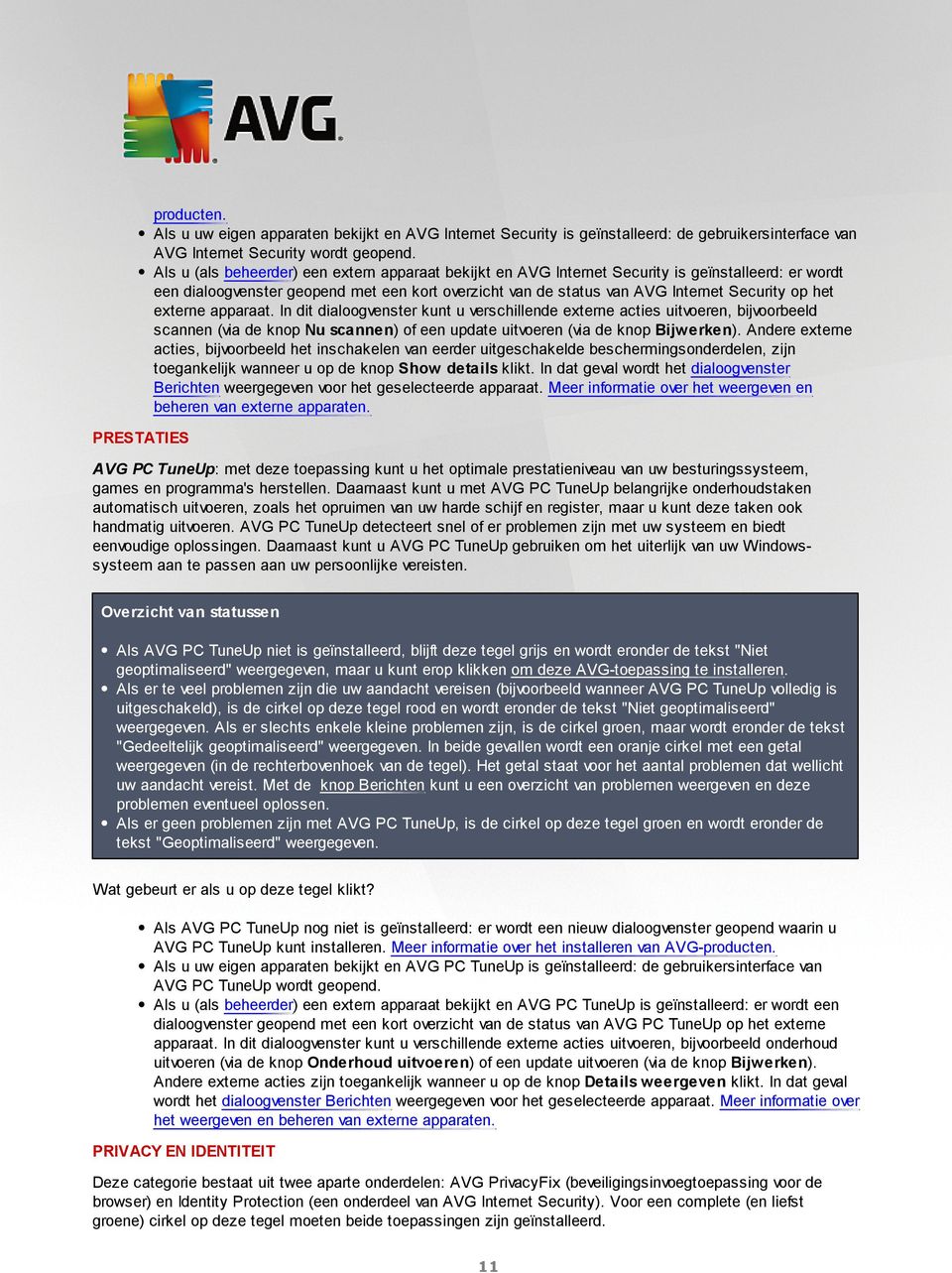 externe apparaat. In dit dialoogvenster kunt u verschillende externe acties uitvoeren, bijvoorbeeld scannen (via de knop Nu scannen) of een update uitvoeren (via de knop Bijwerken).