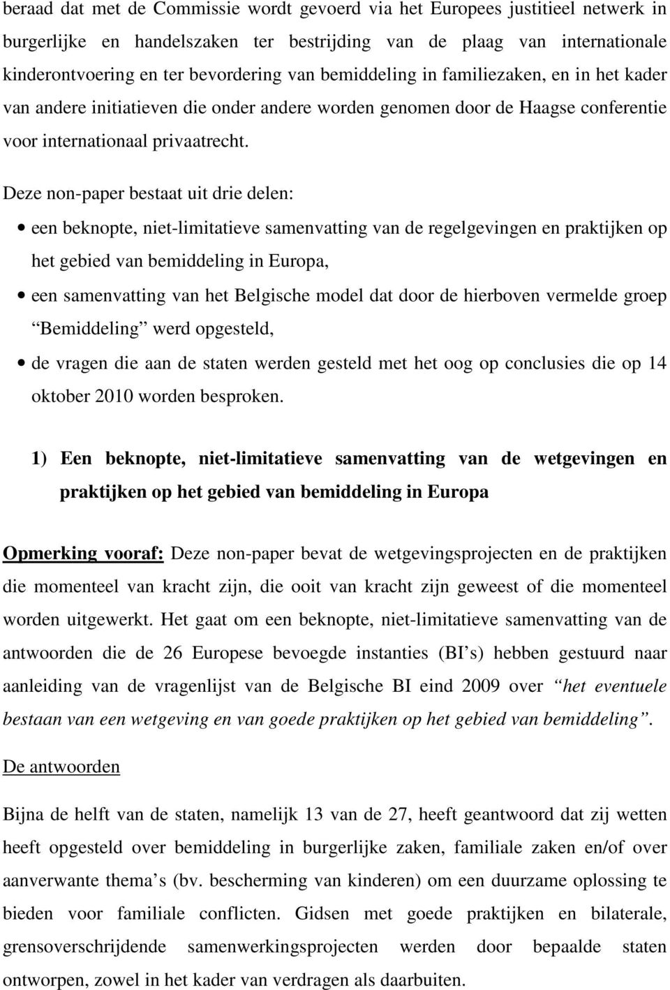 Deze non-paper bestaat uit drie delen: een beknopte, niet-limitatieve samenvatting van de regelgevingen en praktijken op het gebied van bemiddeling in Europa, een samenvatting van het Belgische model