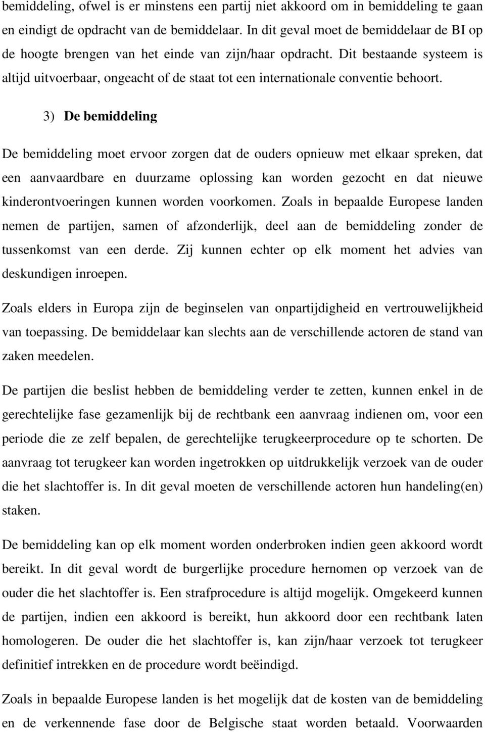 Dit bestaande systeem is altijd uitvoerbaar, ongeacht of de staat tot een internationale conventie behoort.