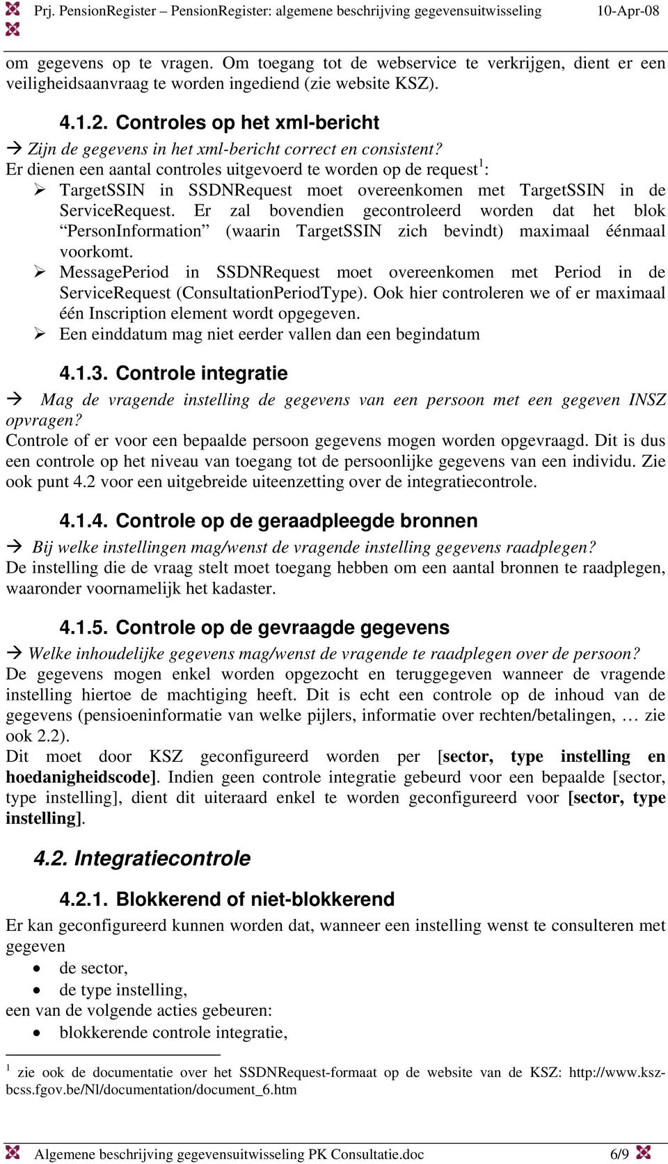 Er dienen een aantal controles uitgevoerd te worden op de request 1 : TargetSSIN in SSDNRequest moet overeenkomen met TargetSSIN in de ServiceRequest.