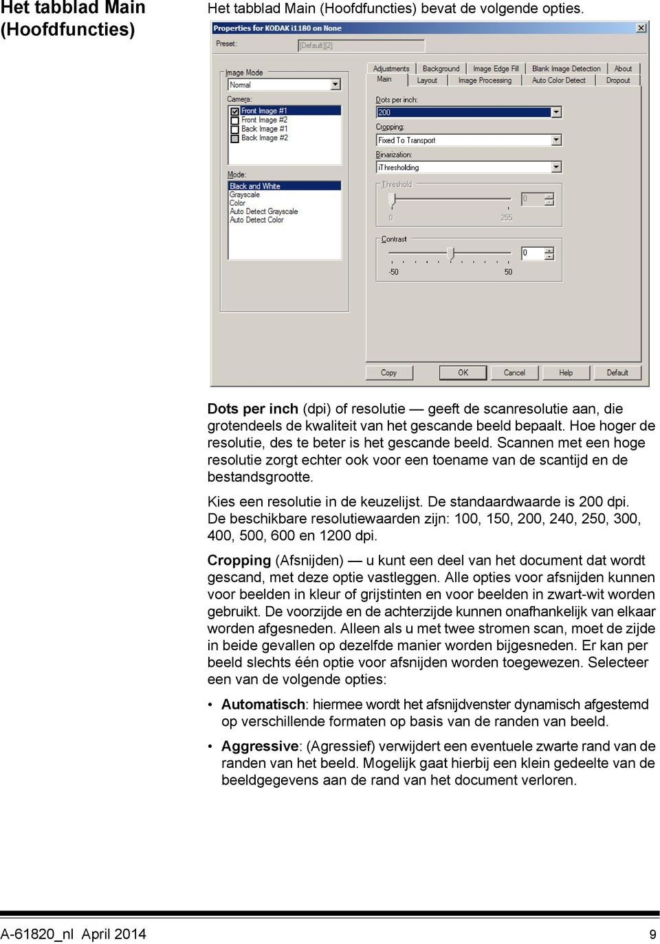 Scannen met een hoge resolutie zorgt echter ook voor een toename van de scantijd en de bestandsgrootte. Kies een resolutie in de keuzelijst. De standaardwaarde is 200 dpi.