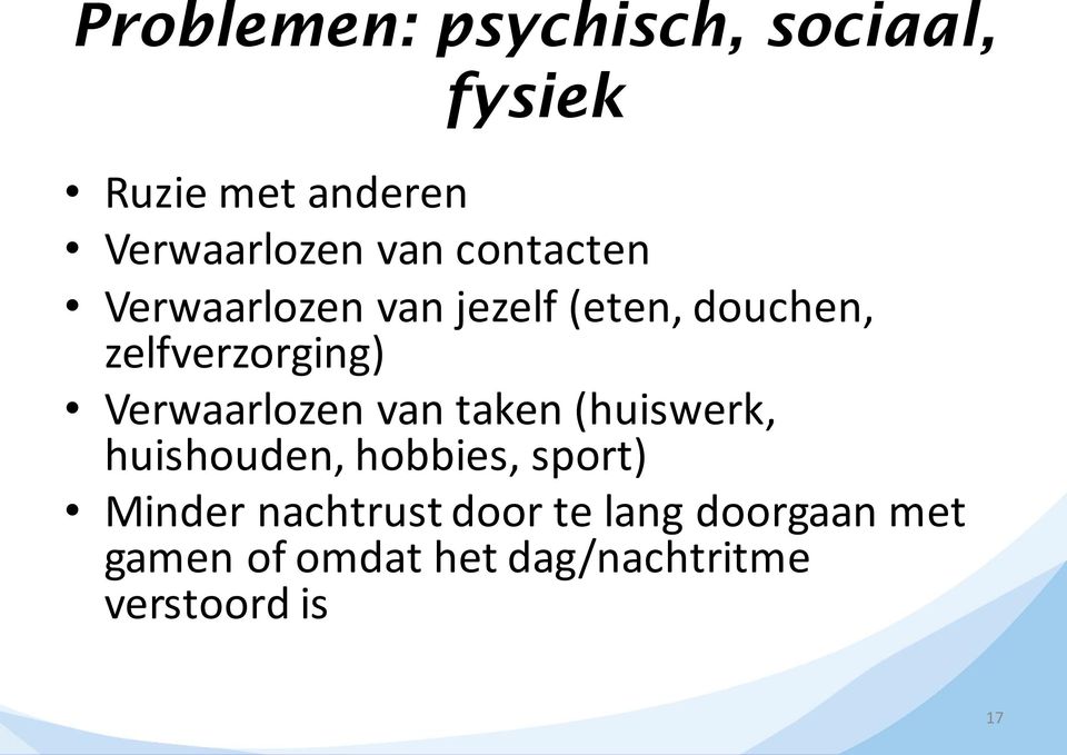 Verwaarlozen van taken (huiswerk, huishouden, hobbies, sport) Minder