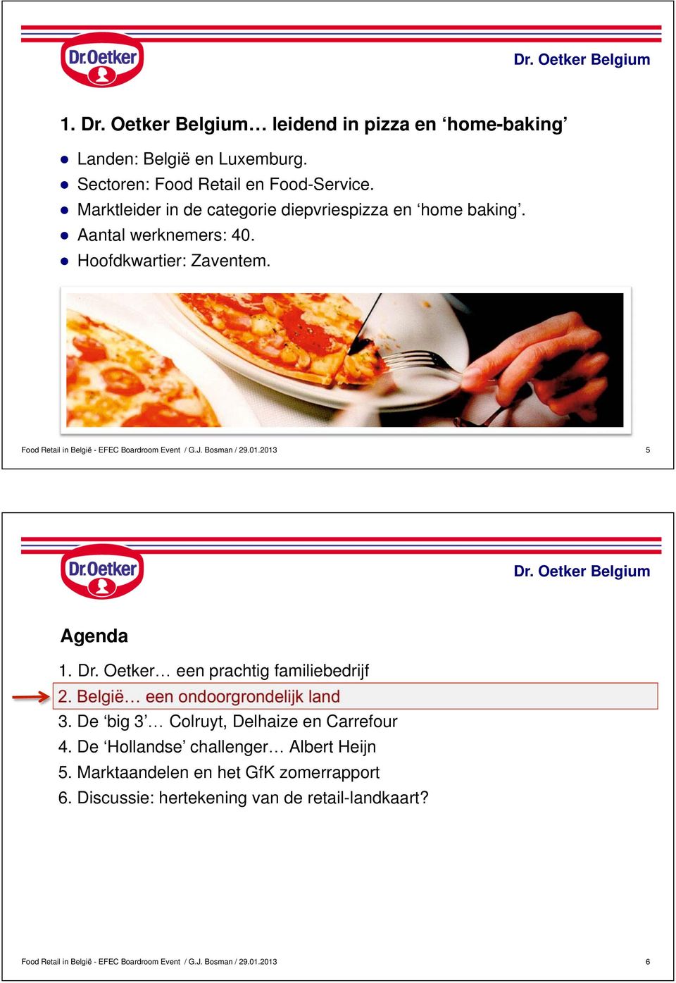 Dr. Oetker een prachtig familiebedrijf 2. België een ondoorgrondelijk land 3.