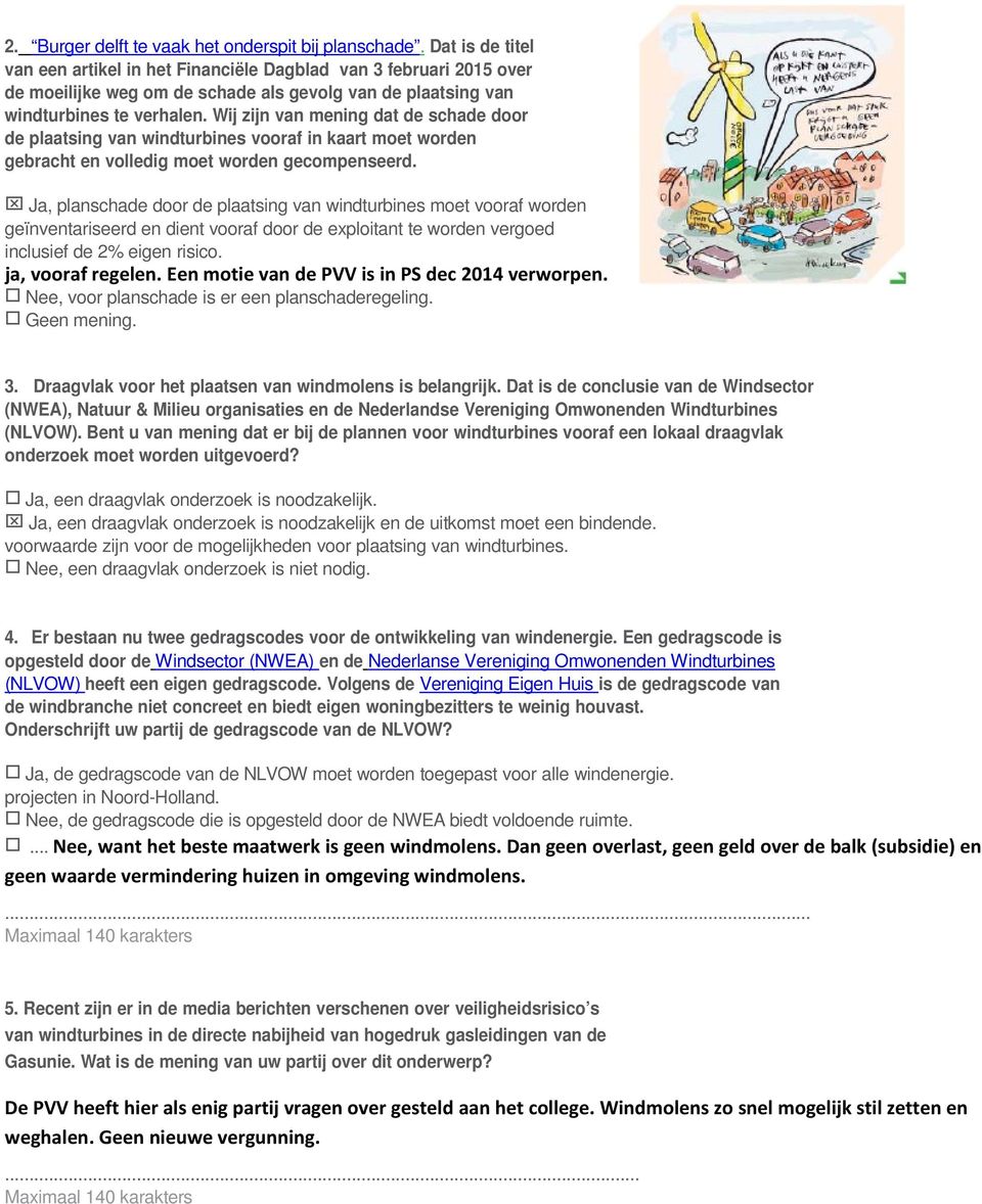 Wij zijn van mening dat de schade door de plaatsing van windturbines vooraf in kaart moet worden gebracht en volledig moet worden gecompenseerd.