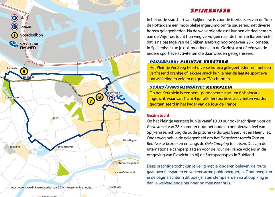 Na de welverdiende rust kunnen de deelnemers aan de Vrije Toertocht hun weg vervolgen naar de finish in Barendrecht, dat is na passage van de Spijkenisserbrug nog ongeveer 20 kilometer.