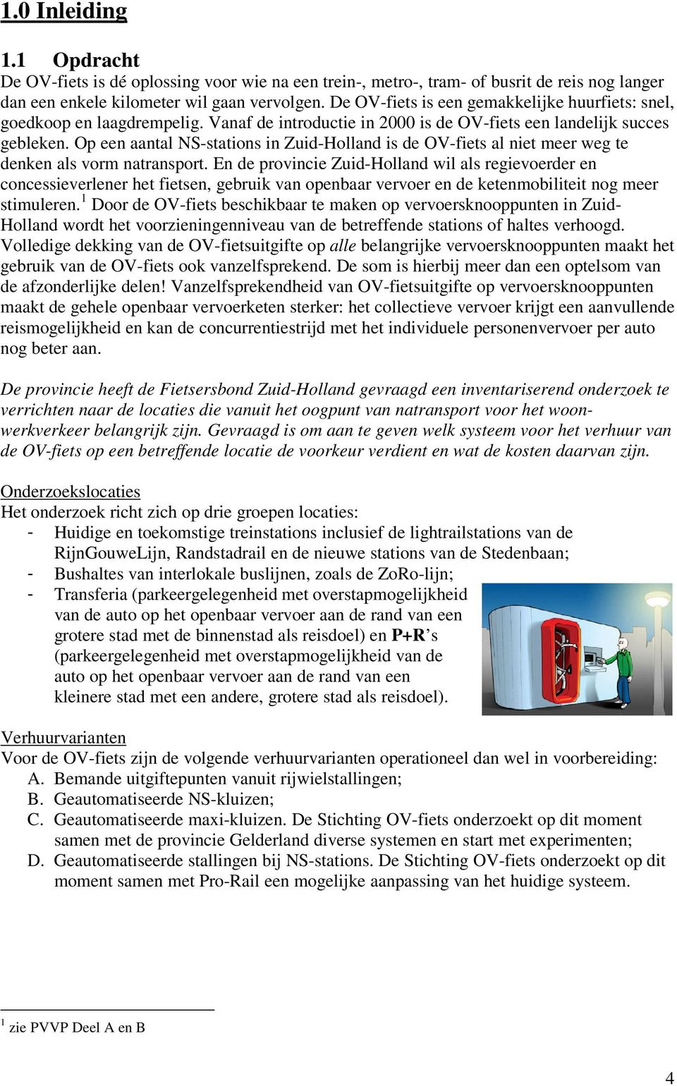 Op een aantal NS-stations in Zuid-Holland is de OV-fiets al niet meer weg te denken als vorm natransport.