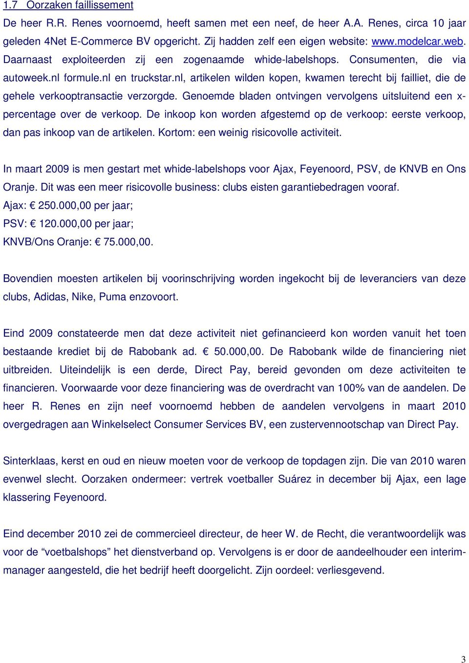 nl, artikelen wilden kopen, kwamen terecht bij failliet, die de gehele verkooptransactie verzorgde. Genoemde bladen ontvingen vervolgens uitsluitend een x- percentage over de verkoop.