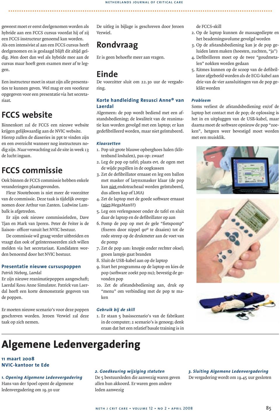 Een instructeur moet in staat zijn alle presentaties te kunnen geven. Wel mag er een voorkeur opgegeven voor een presentatie via het secretariaat.