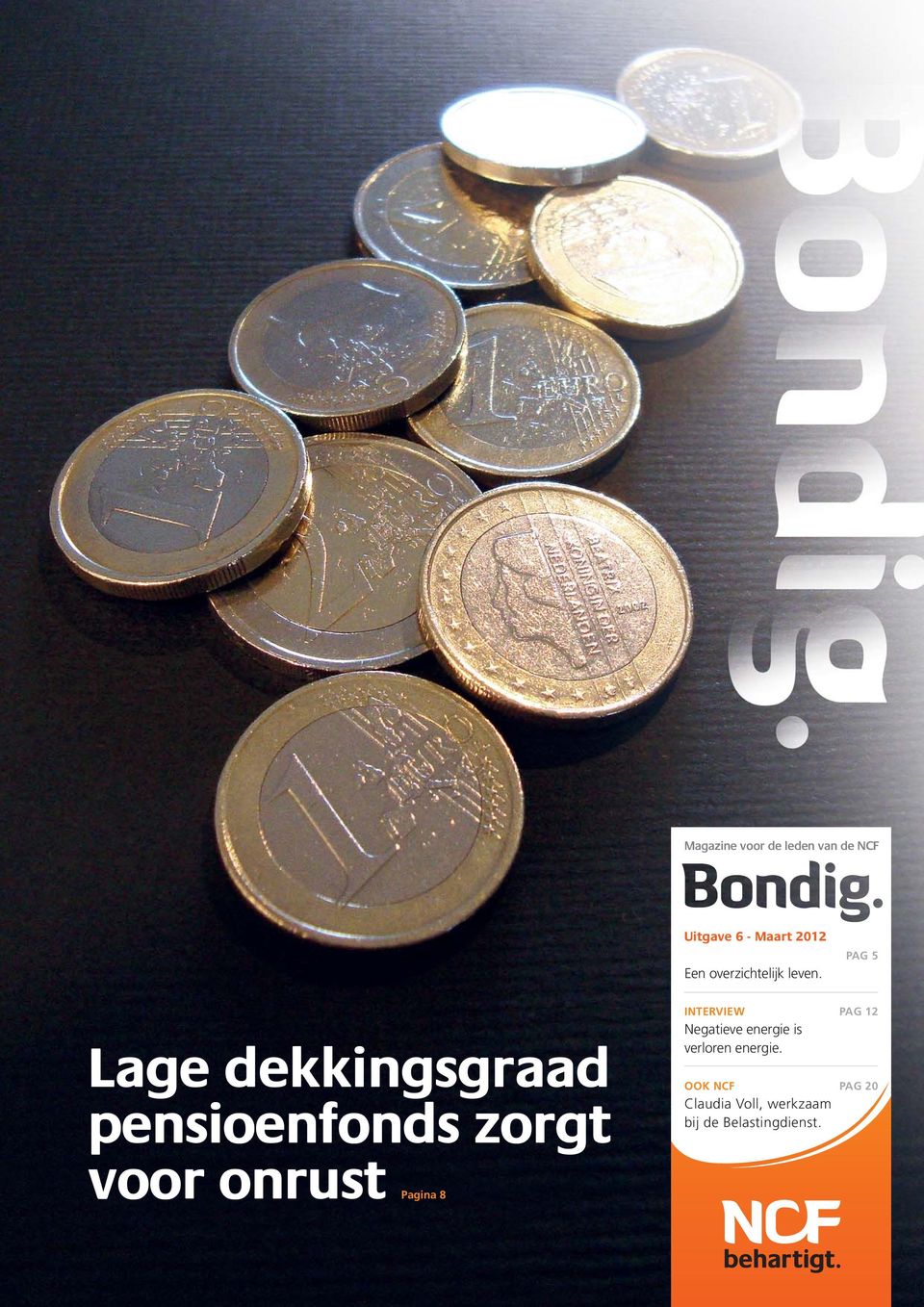 PAG 5 Lage dekkingsgraad pensioenfonds zorgt voor onrust Pagina 8