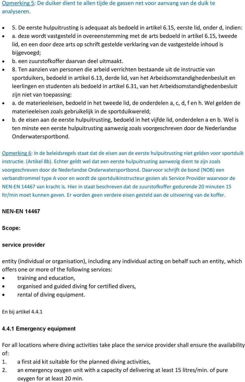 een zuurstofkoffer daarvan deel uitmaakt. 8. Ten aanzien van personen die arbeid verrichten bestaande uit de instructie van sportduikers, bedoeld in artikel 6.