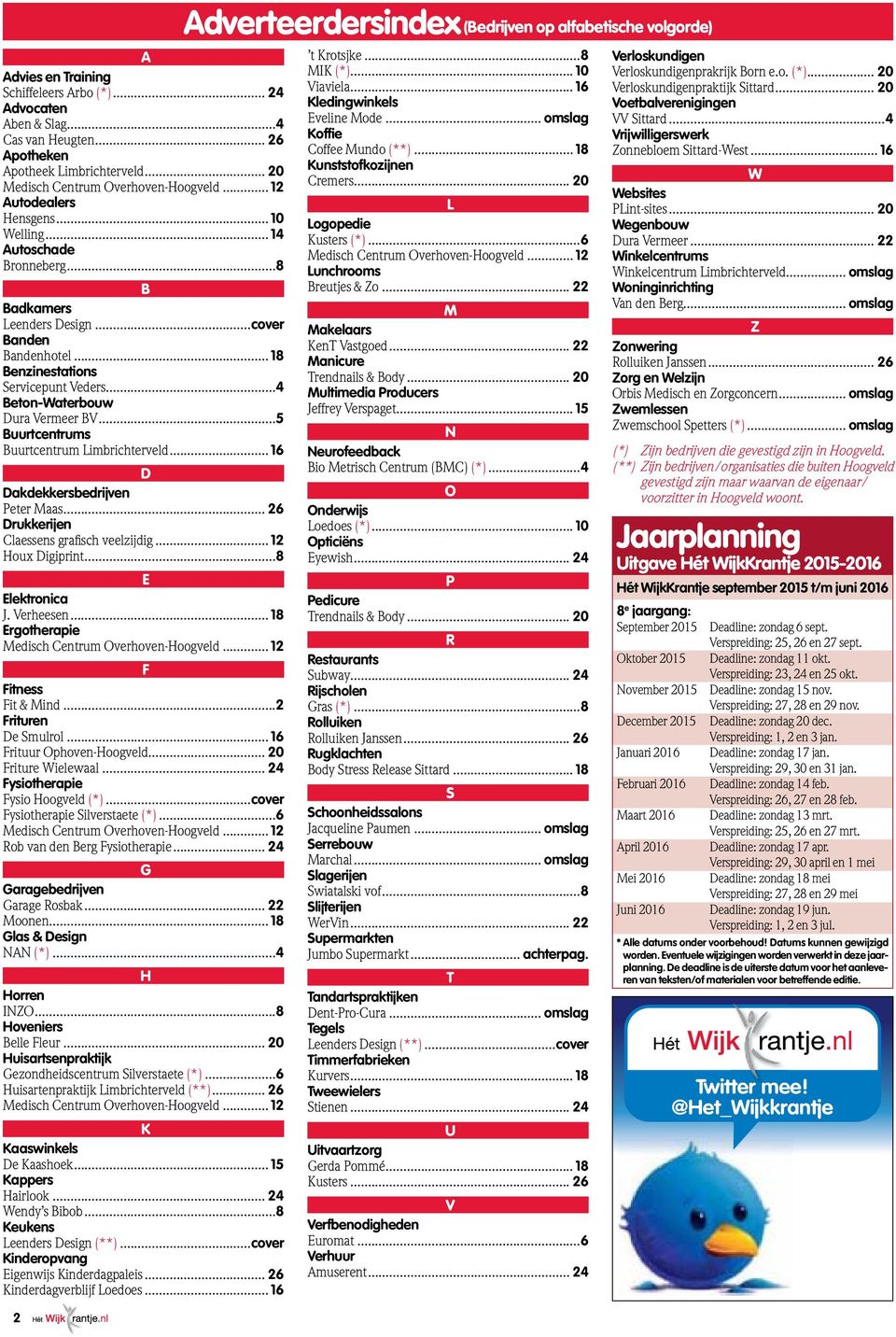 ..5 Buurtcentrums Buurtcentrum Limbrichterveld... 16 D Dakdekkersbedrijven Peter Maas... 26 Drukkerijen Claessens grafisch veelzijdig... 12 Houx Digiprint...8 E Elektronica J. Verheesen.