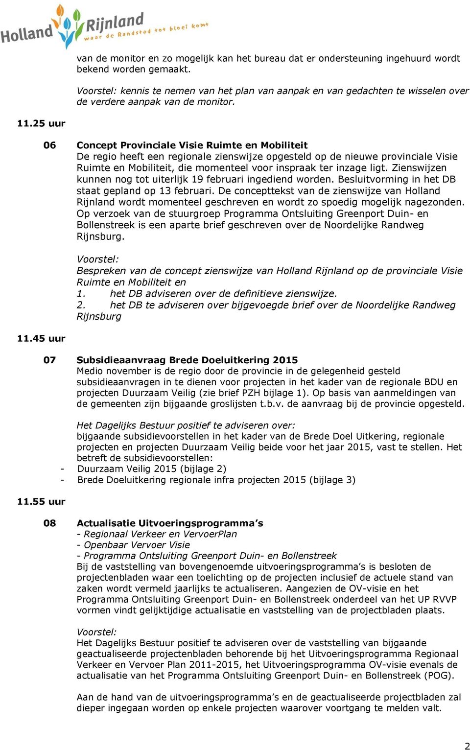 55 uur 06 Concept Provinciale Visie Ruimte en Mobiliteit De regio heeft een regionale zienswijze opgesteld op de nieuwe provinciale Visie Ruimte en Mobiliteit, die momenteel voor inspraak ter inzage