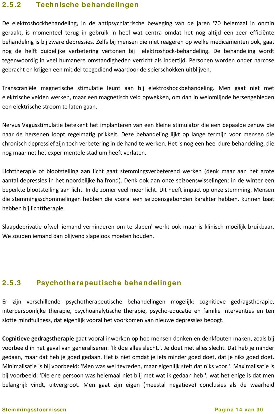 Zelfs bij mensen die niet reageren op welke medicamenten ook, gaat nog de helft duidelijke verbetering vertonen bij elektroshock behandeling.