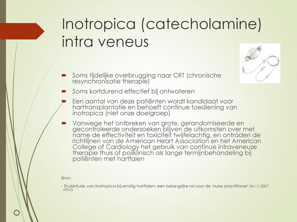 uitkomsten over met name de effectiviteit en toxiciteit twijfelachtig, en ontraden de richtlijnen van de American Heart Association en het American College of Cardiology het gebruik van continue