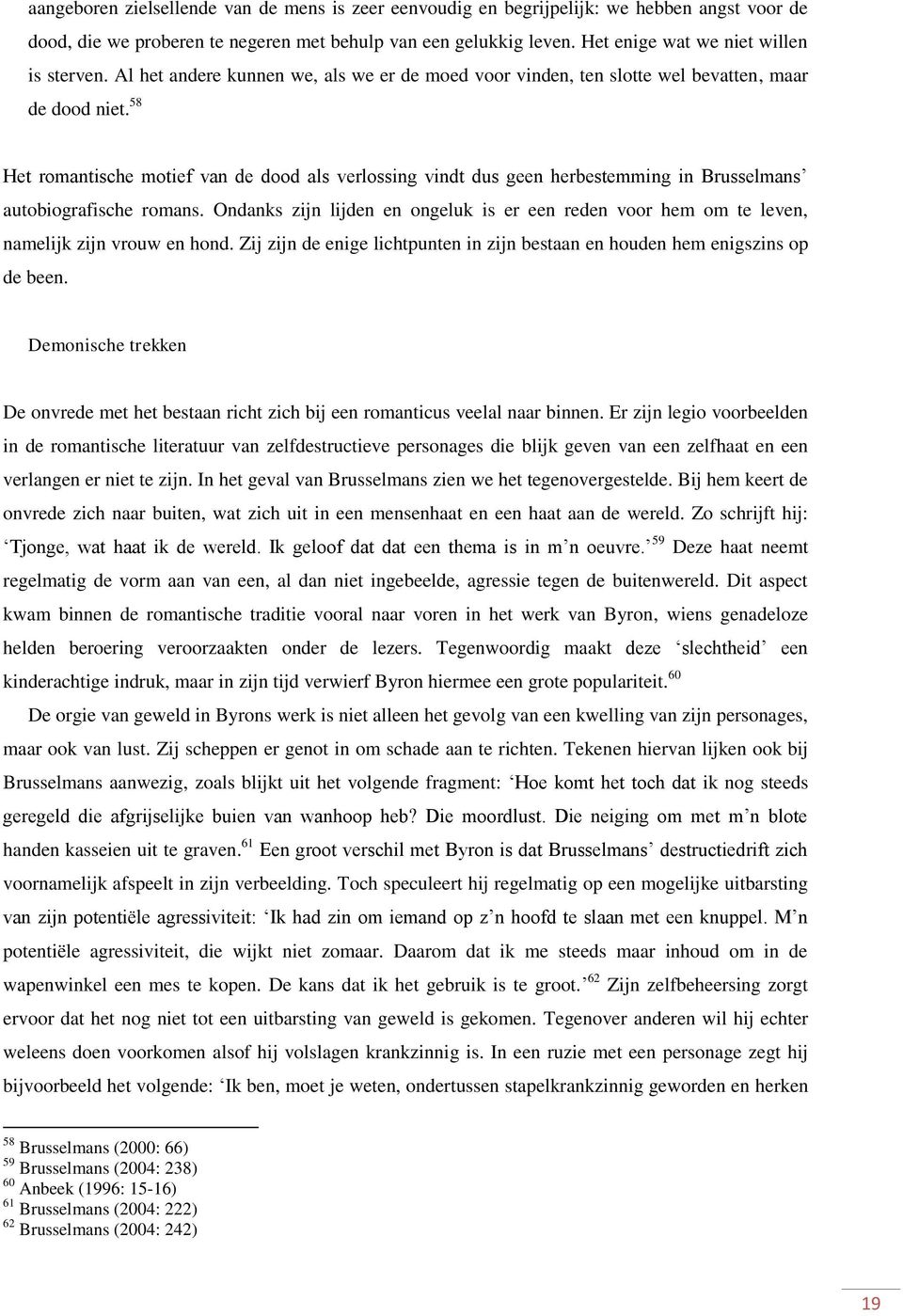 58 Het romantische motief van de dood als verlossing vindt dus geen herbestemming in Brusselmans autobiografische romans.