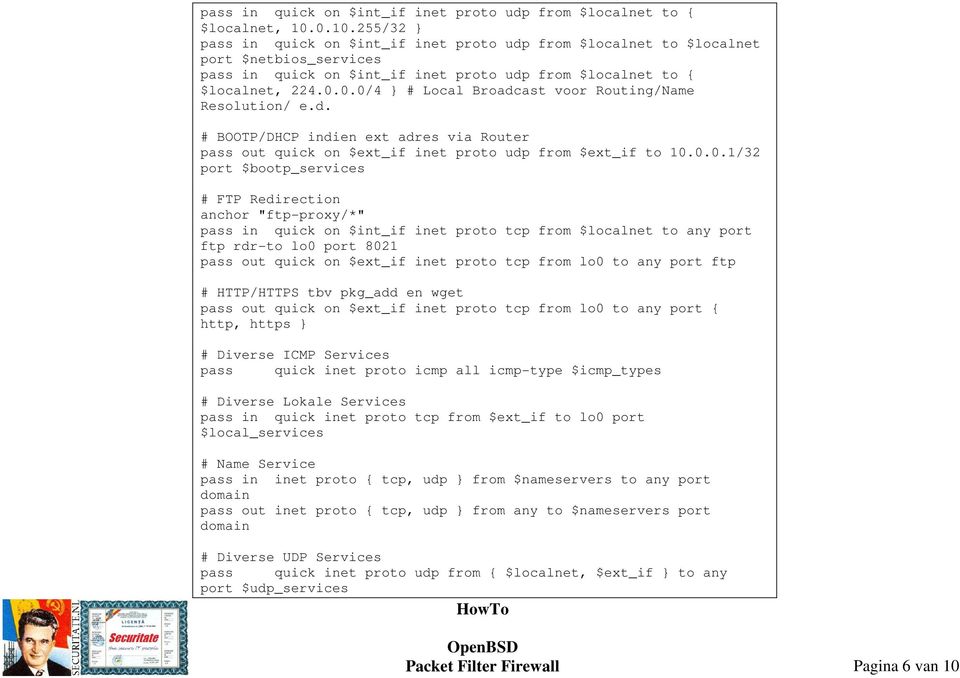 d. # BOOTP/DHCP indien ext adres via Router pass out quick on $ext_if inet proto udp from $ext_if to 10.