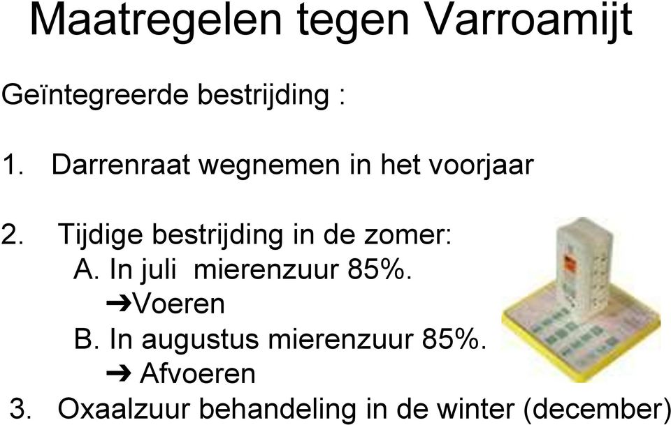 Tijdige bestrijding in de zomer: A. In juli mierenzuur 85%.