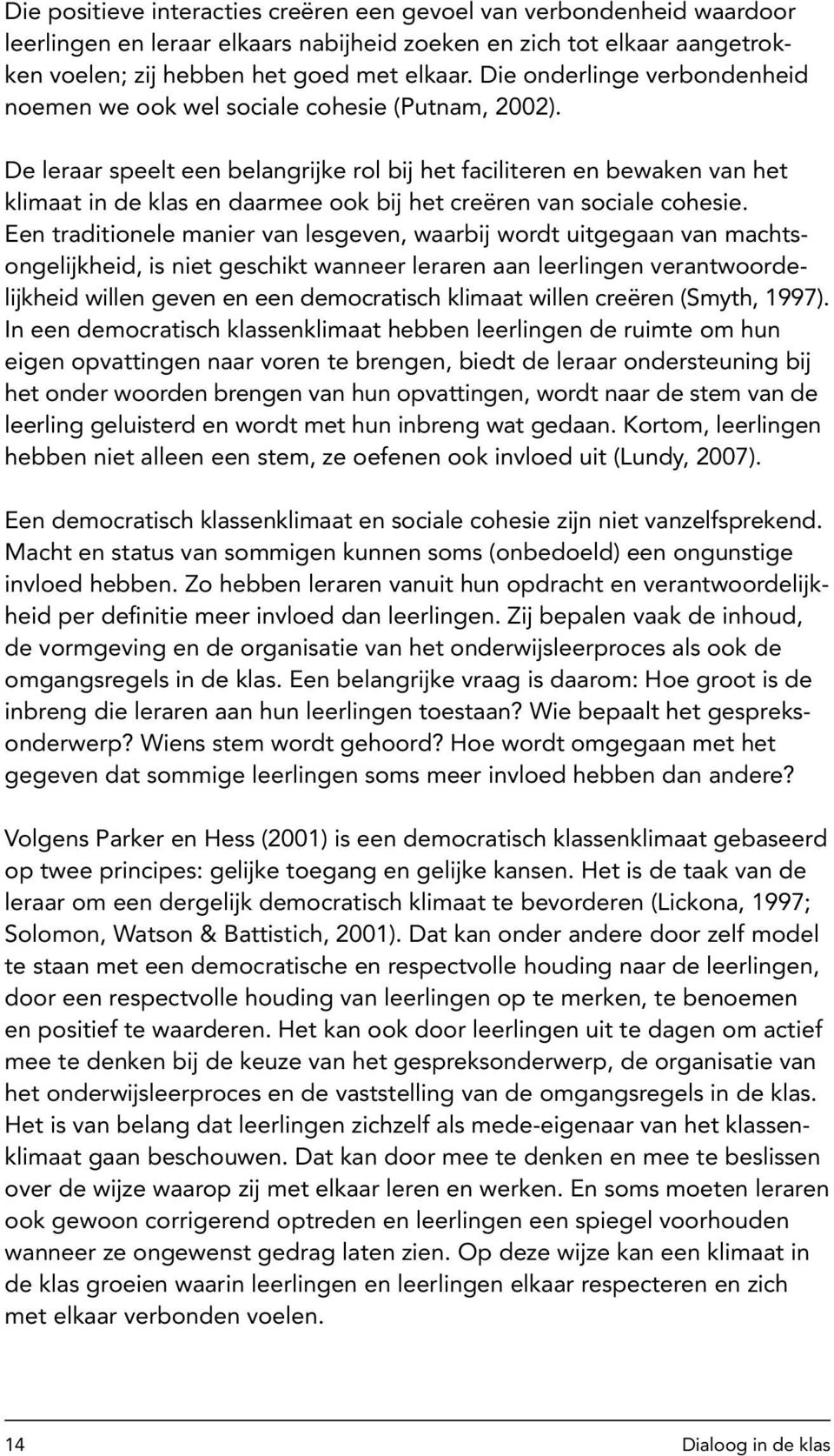 De leraar speelt een belangrijke rol bij het faciliteren en bewaken van het klimaat in de klas en daarmee ook bij het creëren van sociale cohesie.