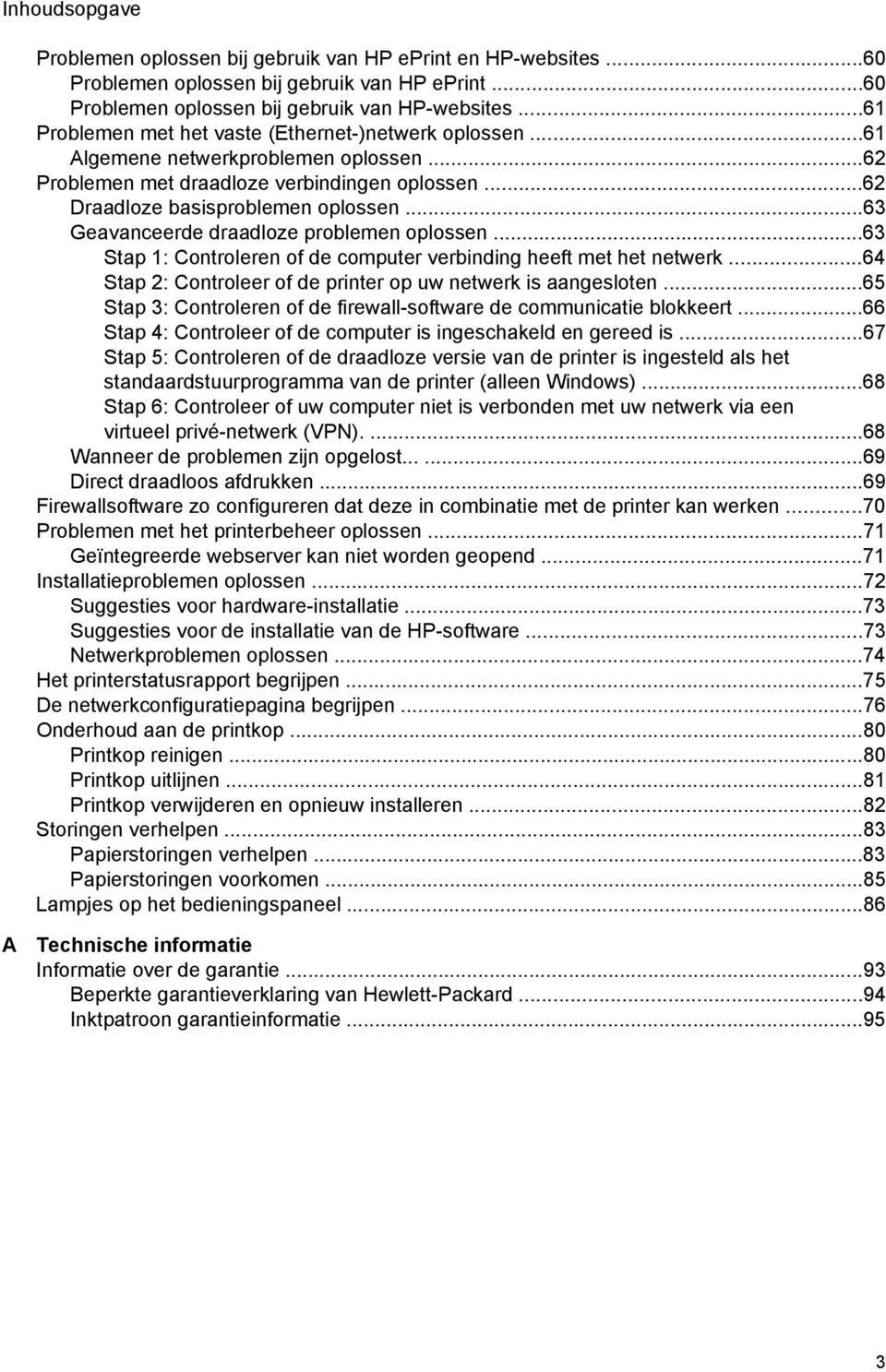 ..63 Geavanceerde draadloze problemen oplossen...63 Stap 1: Controleren of de computer verbinding heeft met het netwerk...64 Stap 2: Controleer of de printer op uw netwerk is aangesloten.